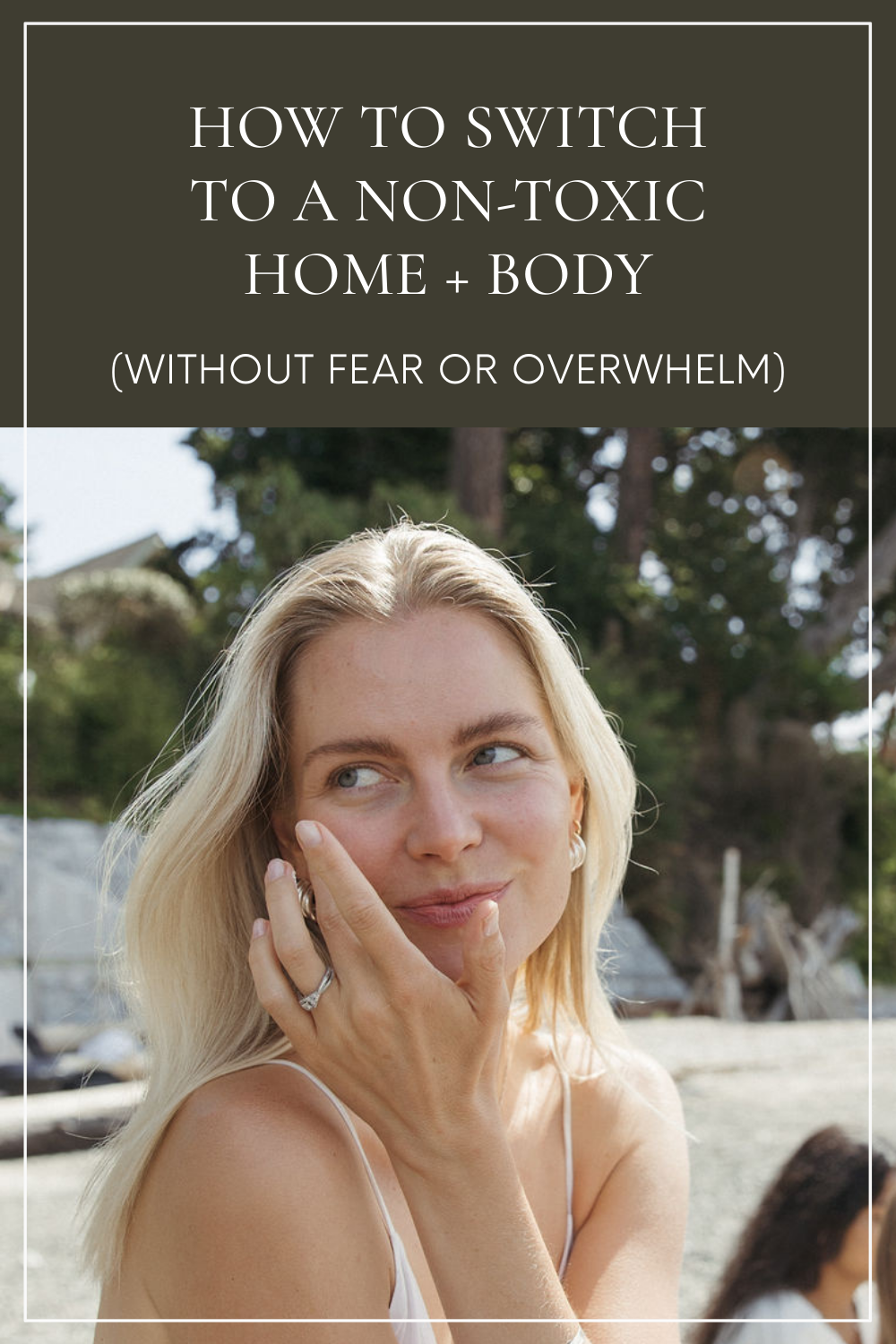 How to Switch to a Non-Toxic Home + Body (Without Fear, Guilt, or Overwhelm)